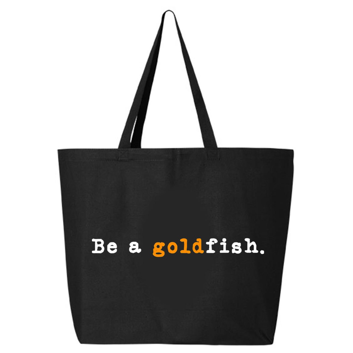 Goldfish Funny Quotes Be A Goldfish 25L Jumbo Tote