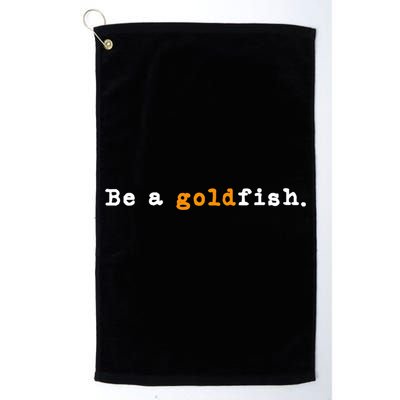Goldfish Funny Quotes Be A Goldfish Golf Towel