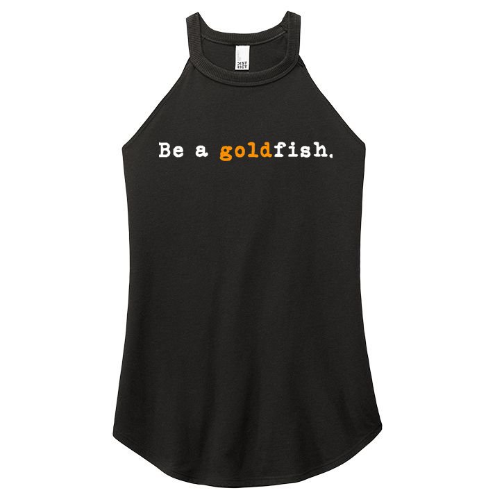 Goldfish Funny Quotes Be A Goldfish Women's Perfect Tri Rocker Tank