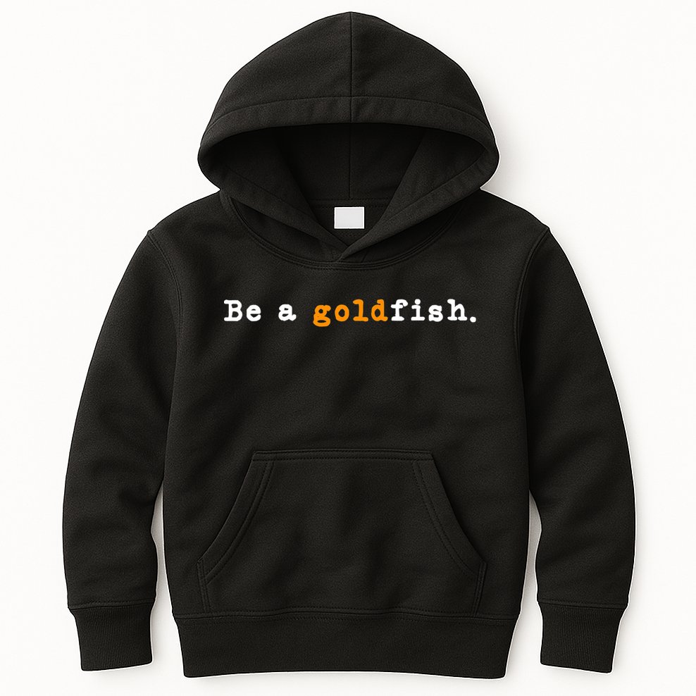 Goldfish Funny Quotes Be A Goldfish Kids Hoodie