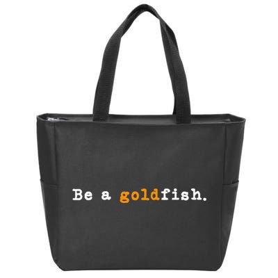 Goldfish Funny Quotes Be A Goldfish Zip Tote Bag
