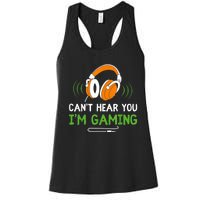 Gamer Funny Quote Video Games Fan Cant Hear You Im Gaming Women's Racerback Tank