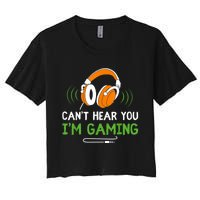 Gamer Funny Quote Video Games Fan Cant Hear You Im Gaming Women's Crop Top Tee