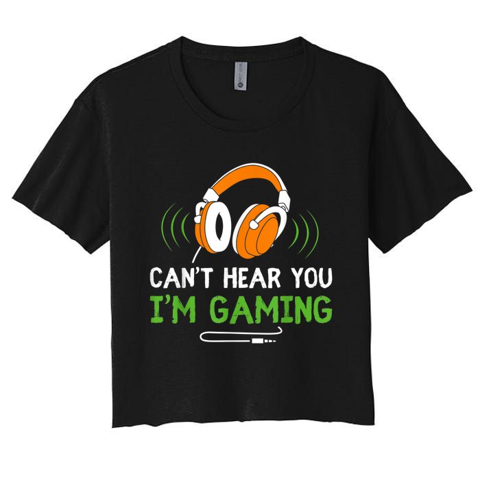 Gamer Funny Quote Video Games Fan Cant Hear You Im Gaming Women's Crop Top Tee