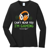 Gamer Funny Quote Video Games Fan Cant Hear You Im Gaming Ladies Long Sleeve Shirt