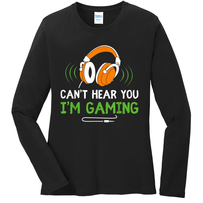 Gamer Funny Quote Video Games Fan Cant Hear You Im Gaming Ladies Long Sleeve Shirt