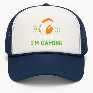 Gamer Funny Quote Video Games Fan Cant Hear You Im Gaming Trucker Hat