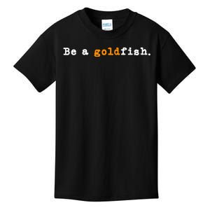 Goldfish Funny Quotes Be A Goldfish Kids T-Shirt