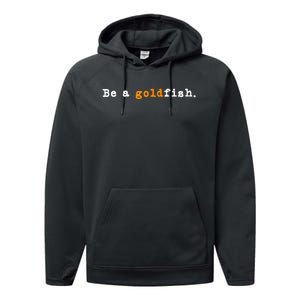 Goldfish Funny Quotes Be A Goldfish Performance Fleece Hoodie