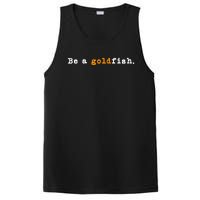 Goldfish Funny Quotes Be A Goldfish PosiCharge Competitor Tank