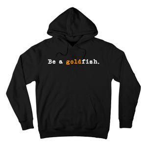 Goldfish Funny Quotes Be A Goldfish Tall Hoodie