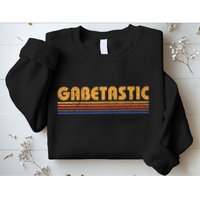 Gabetastic Funny Retro First Name Gabe Sweatshirt