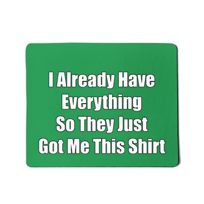 Gag For Someone Who Already Has Everything Mousepad