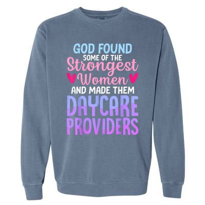 God Found Some Of The Strongest Women Daycare Provider Garment-Dyed Sweatshirt