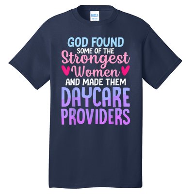 God Found Some Of The Strongest Women Daycare Provider Tall T-Shirt