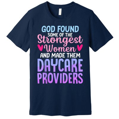 God Found Some Of The Strongest Women Daycare Provider Premium T-Shirt