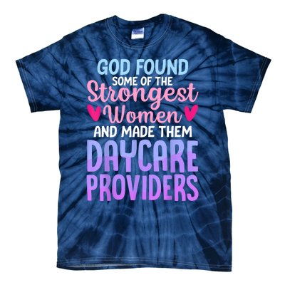 God Found Some Of The Strongest Women Daycare Provider Tie-Dye T-Shirt