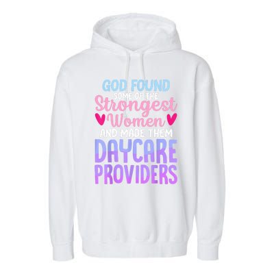 God Found Some Of The Strongest Women Daycare Provider Garment-Dyed Fleece Hoodie