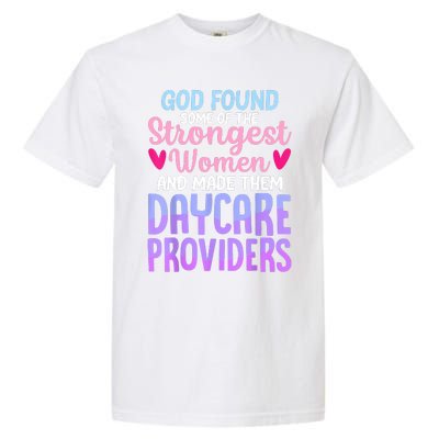 God Found Some Of The Strongest Women Daycare Provider Garment-Dyed Heavyweight T-Shirt