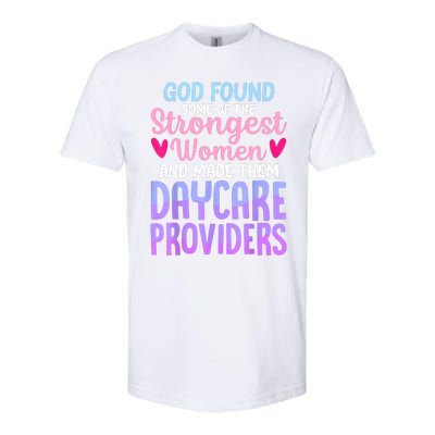 God Found Some Of The Strongest Women Daycare Provider Softstyle CVC T-Shirt