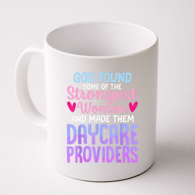 God Found Some Of The Strongest Women Daycare Provider Coffee Mug