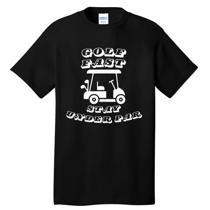  Golf Fast Stay Under Par Golf Cart Golf  Tall T-Shirt