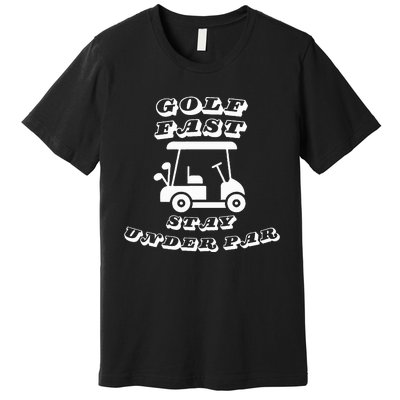  Golf Fast Stay Under Par Golf Cart Golf  Premium T-Shirt