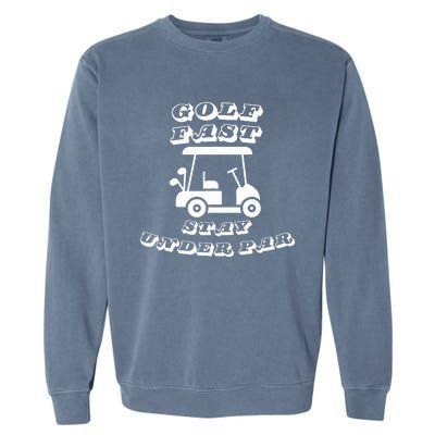  Golf Fast Stay Under Par Golf Cart Golf  Garment-Dyed Sweatshirt