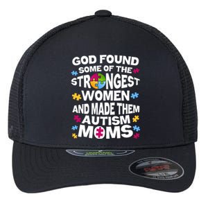 God Found Strongest Women And Make Them Autism Moms Flexfit Unipanel Trucker Cap