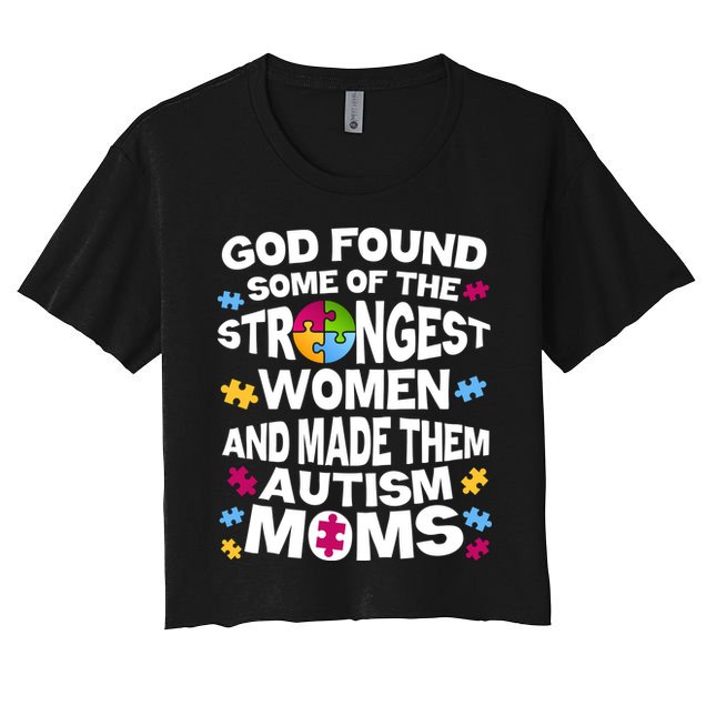 God Found Strongest Women And Make Them Autism Moms Crop Top