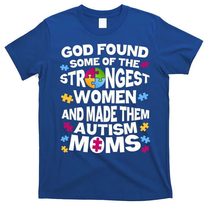 God Found Strongest Women And Make Them Autism Moms T-Shirt