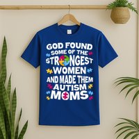 God Found Strongest Women And Make Them Autism Moms T-Shirt