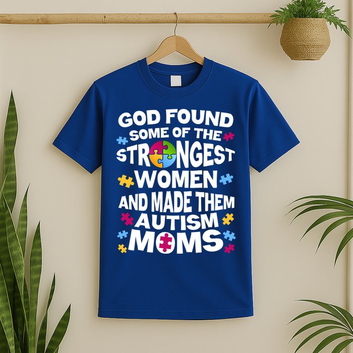 God Found Strongest Women And Make Them Autism Moms T-Shirt