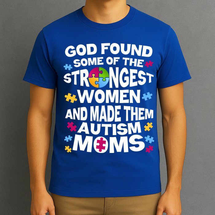 God Found Strongest Women And Make Them Autism Moms T-Shirt