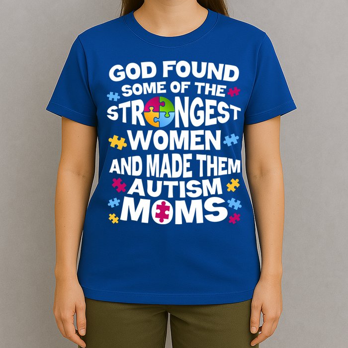 God Found Strongest Women And Make Them Autism Moms T-Shirt