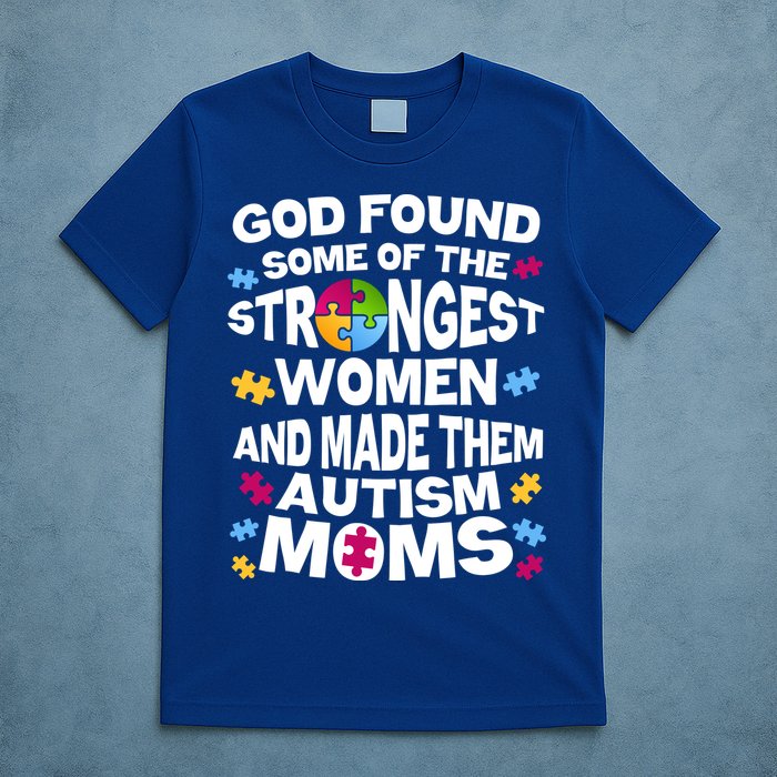 God Found Strongest Women And Make Them Autism Moms T-Shirt