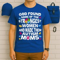God Found Strongest Women And Make Them Autism Moms T-Shirt