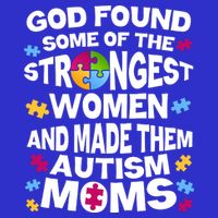 God Found Strongest Women And Make Them Autism Moms T-Shirt