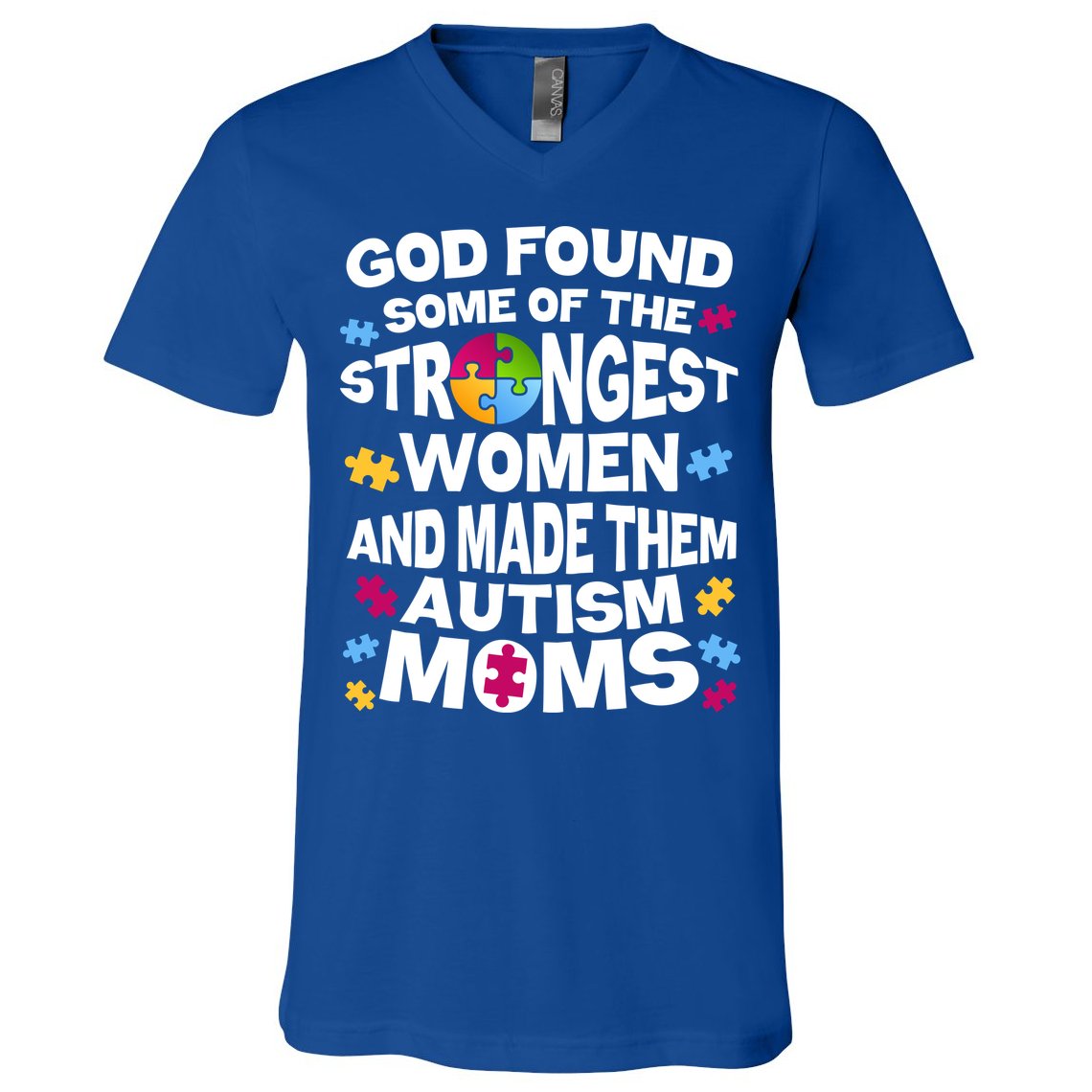 God Found Strongest Women And Make Them Autism Moms V-Neck T-Shirt