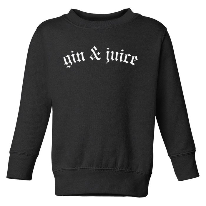 Gothic Fo Shizzle Gin + Juice Gin And Juice Toddler Sweatshirt