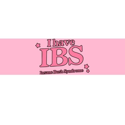 Got Funny Store I Have Ibs Insane Bush Syndrome Bumper Sticker