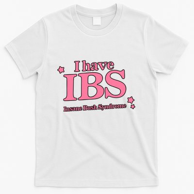 Got Funny Store I Have Ibs Insane Bush Syndrome T-Shirt