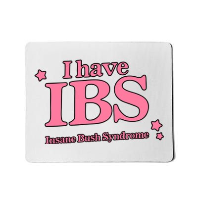 Got Funny Store I Have Ibs Insane Bush Syndrome Mousepad