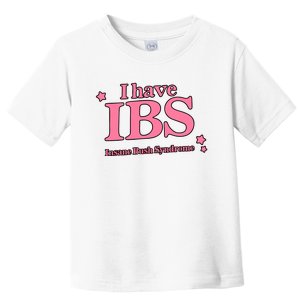 Got Funny Store I Have Ibs Insane Bush Syndrome Toddler T-Shirt