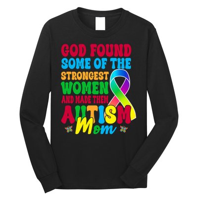 God Found Some Of The Strongest Women Autism Mom Long Sleeve Shirt