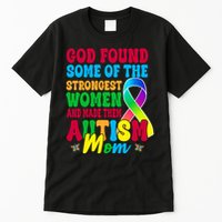 God Found Some Of The Strongest Women Autism Mom Tall T-Shirt