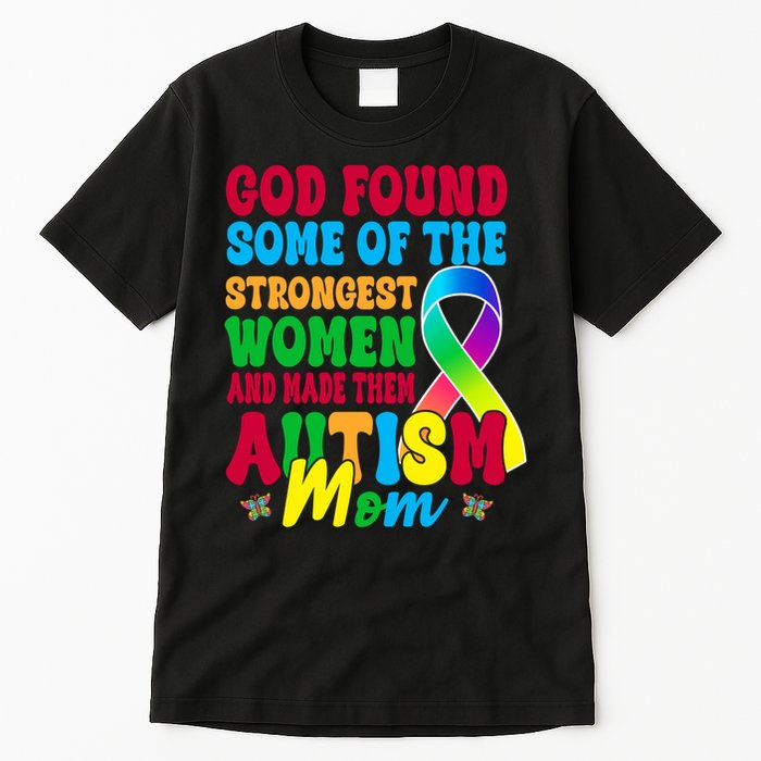 God Found Some Of The Strongest Women Autism Mom Tall T-Shirt