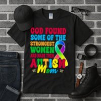 God Found Some Of The Strongest Women Autism Mom Tall T-Shirt