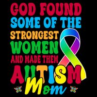 God Found Some Of The Strongest Women Autism Mom Tall T-Shirt