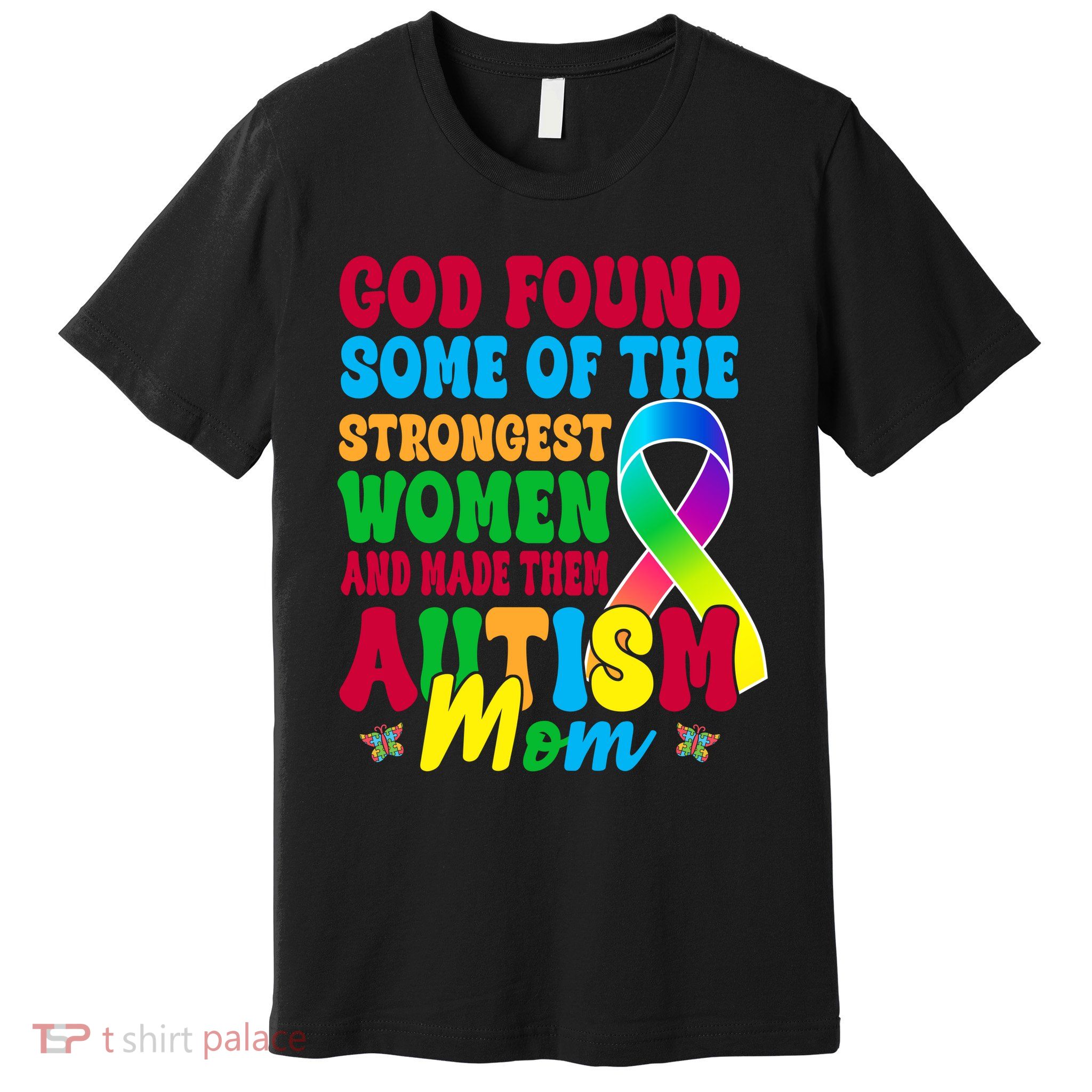 God Found Some Of The Strongest Women Autism Mom Premium T-Shirt